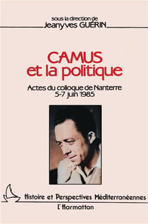 Camus et la politique - actes du colloque de nanterre 5-7 juin 1985