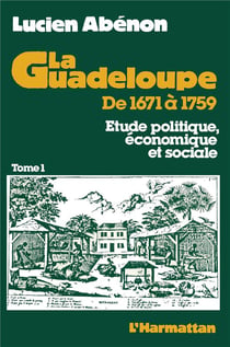 La Guadeloupe de 1671 à 1759 - étude politique, économique et sociale t.1