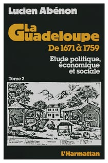 La Guadeloupe de 1671 à 1759 : Etude politique, économique et sociale - Tome 2