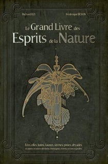 Le grand livre des esprits de la nature - fées, elfes, lutins, sirènes, pixies, dryades et autres créatures des forêts, montagnes, rivières, océans, et jardins
