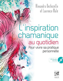 L'inspiration chamanique au quotidien - pour vivre sa pratique personnelle