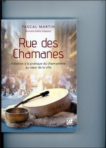 Rue des chamanes - initiation à la pratique du chamanisme au c?ur de la ville
