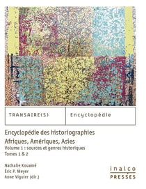 Encyclopédie des historiographies: Afriques, Amériques, Asies Tome 1 et 2
