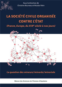 La Société civile organisée contre l'État (France, Europe, du XIXe siècle à nos jours) : La question des mineurs/minorés/minorisés