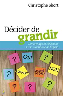 Decider de grandir - temoignage et reflexions sur la croissance de l eglise