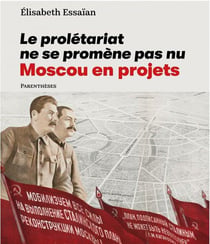 Le prolétariat ne se promene pas nu - Moscou en projets