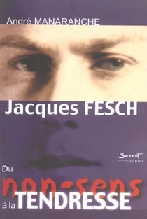 Jacques fesch, du non-sens a la tendresse