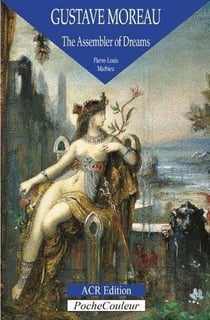 Gustave Moreau, the assembler of dreams