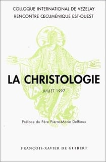 La christologie - coloque international de Vezelay, juillet 1997