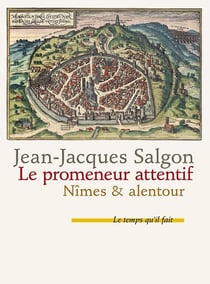 Le promeneur attentif : Nîmes & alentour