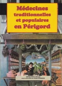 Médecines traditionnelles et populaires en périgord : hier et aujourd'hui