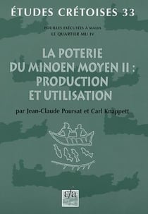 La poterie du minoen moyen II : production et utilisation - fouilles exécutées à Malia, le Quartier Mu IV