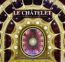 Le Châtelet - un théâtre pour Paris