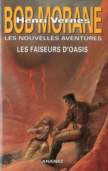 Bob Morane - les nouvelles aventures : les faiseurs d'oasis