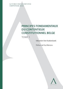 Principes fondamentaux du contentieux constitutionnel belge Tome 1