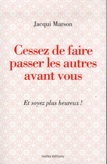Cessez de faire passer les autres avant vous - et soyez plus heureux !