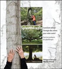 SYLVOTHERAPIE - COMMENT UTILISER L'ENERGIE DES ARBRES POUR VOTRE SANTE
