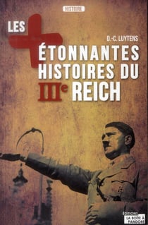 Les plus étonnantes histoires du IIIe Reich