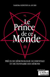 LE PRINCE DE CE MONDE : PRECIS DE DEMONOLOGIE OCCIDENTALE ET DICTIONNAIRE DES DEMONS