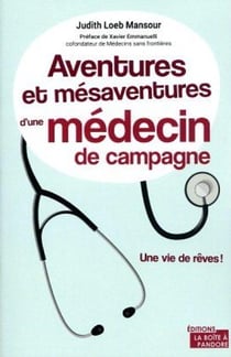 Aventures et mésaventures d'un médecin de campagne : une vie de rêves !
