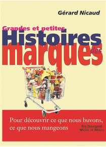 Grandes et petites histoires des marques : pour découvrir ce que nous buvons, ce que nous mangeons