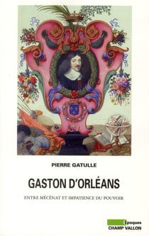 Gaston d'Orléans - entre mécénat et impatience du pouvoir