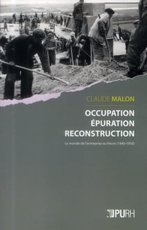 Occupation, épuration, reconstruction. Le monde de l'entreprise au Havre (1940-1950)