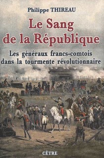 Le sang de la république : les généraux francs-comtois dans la tourmente révolutionnaire