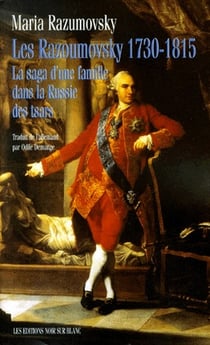 Les razoumovsky 1730 1815 - la saga d une famille dans la russie des tsars