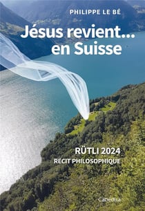 Jésus revient.. en Suisse : Rütli 2024 récit philosophique