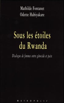 Sous les étoiles du Rwanda - dialogue de femmes entre génocide et paix