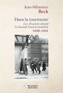 Dans la tourmente - les alsaciens durant la seconde guerre mondiale - 1939-1941