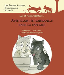 Les guides à pattes Tome 5 : époque romaine : Aventicum, en vadrouille dans la capitale
