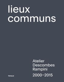 Lieux communs - Atelier Descombes Rampini, 2000-2015