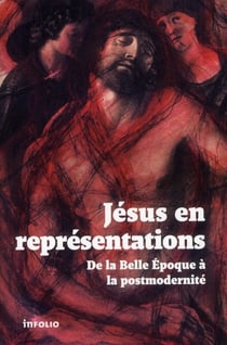 Jésus en représentations - de la Belle Epoque à la postmodernité