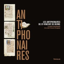 Les antiphonaires de St-Vincent de Berne - le destin mouvementé d'un chef-d'oeuvre liturgique