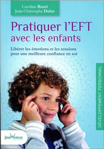 Pratiquer l'eft avec les enfants - libérer les émotions et les tensions pour une meilleure confiance en soi