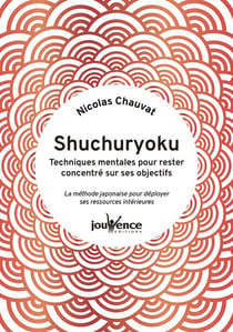 Shuchuryoku : techniques mentales pour rester concentre sur ses objectifs - la methode japonaise pou
