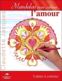 Mandalas pour cultiver l'amour - cahier à colorier