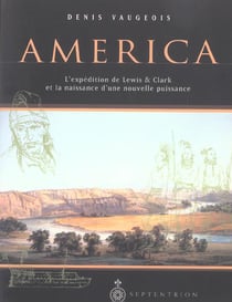 America - l'expédition de Lewis & Clark et la naissance d'une nouvelle puissance