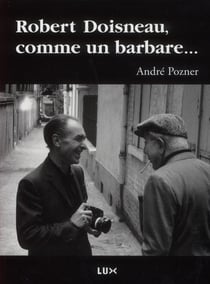 Robert Doisneau, comme un barbare