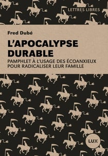 L'apocalypse durable - pamphlet a l'usage des ecoanxieux pou