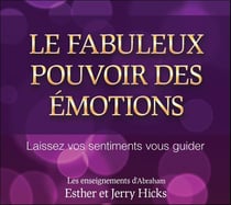 Le fabuleux pouvoir des émotions - laissez vos sentiments vous guider