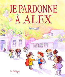 Je pardonne à Alex : une histoire toute simple pour bien s'entendre
