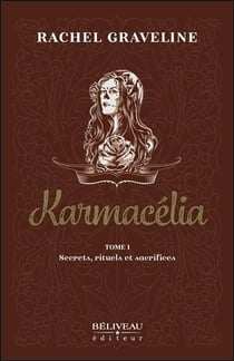 Karmacélia t.1 - secrets, rituels et sacrifices
