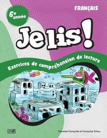 Je lis ! : Français : 6e année : Exercices de compréhension de lecture