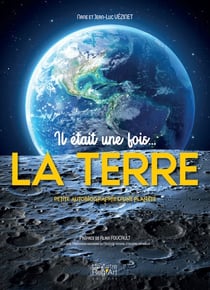Il était une fois... la Terre : Petite autobiographie d'une planète