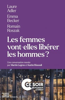 Les femmes vont-elles libérer les hommes ? Une conversation menée par Martin Legros et Karim Rissoulie