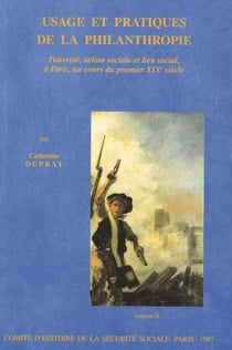 Usage et pratiques de la philanthropie - pauvreté, action sociale et lien social, à Paris, au cours du premier XIXe siècle