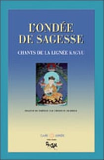 L'ondée de sagesse - chants de la lignée de kagyu